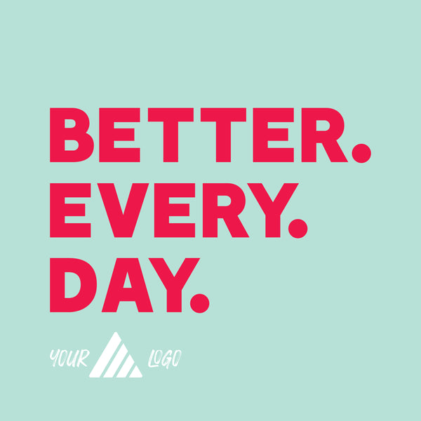 Better. Every. Day.