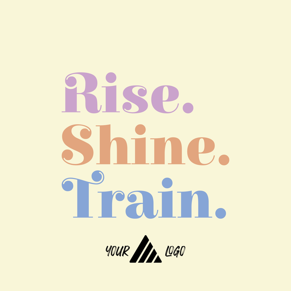 Rise. Shine. Train.